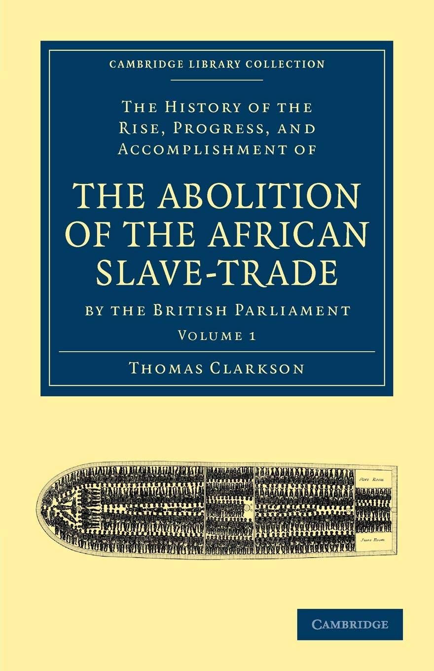 The History of the Rise, Progress, and Accomplishment of the Abolition of the African SlaveTrade by the British Parliament (Cam,Used