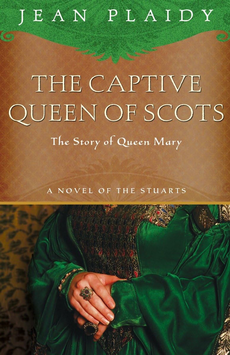 The Captive Queen of Scots: Mary, Queen of Scots (A Novel of the Stuarts)