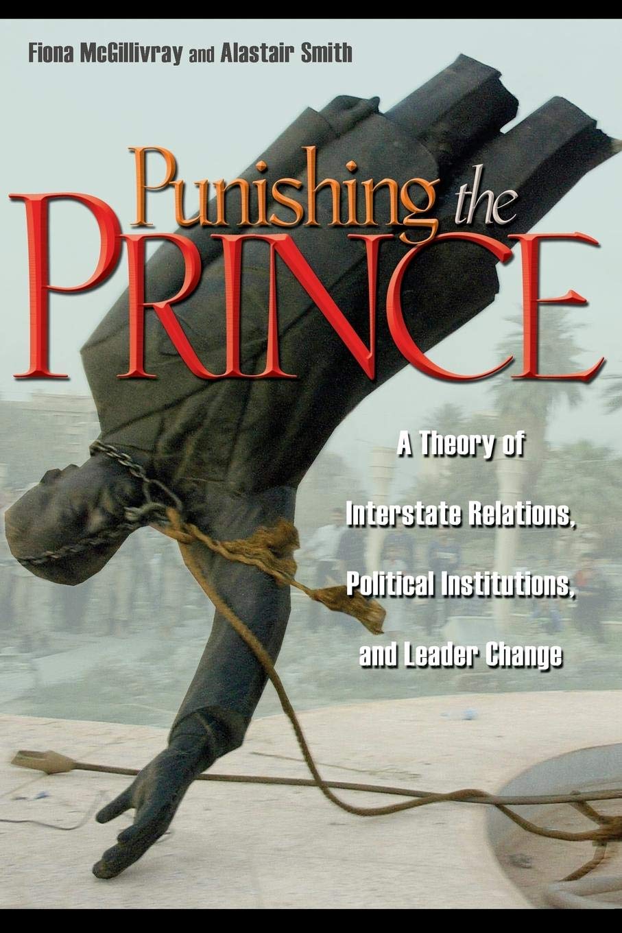 Punishing the Prince: A Theory of Interstate Relations, Political Institutions, and Leader Change,Used