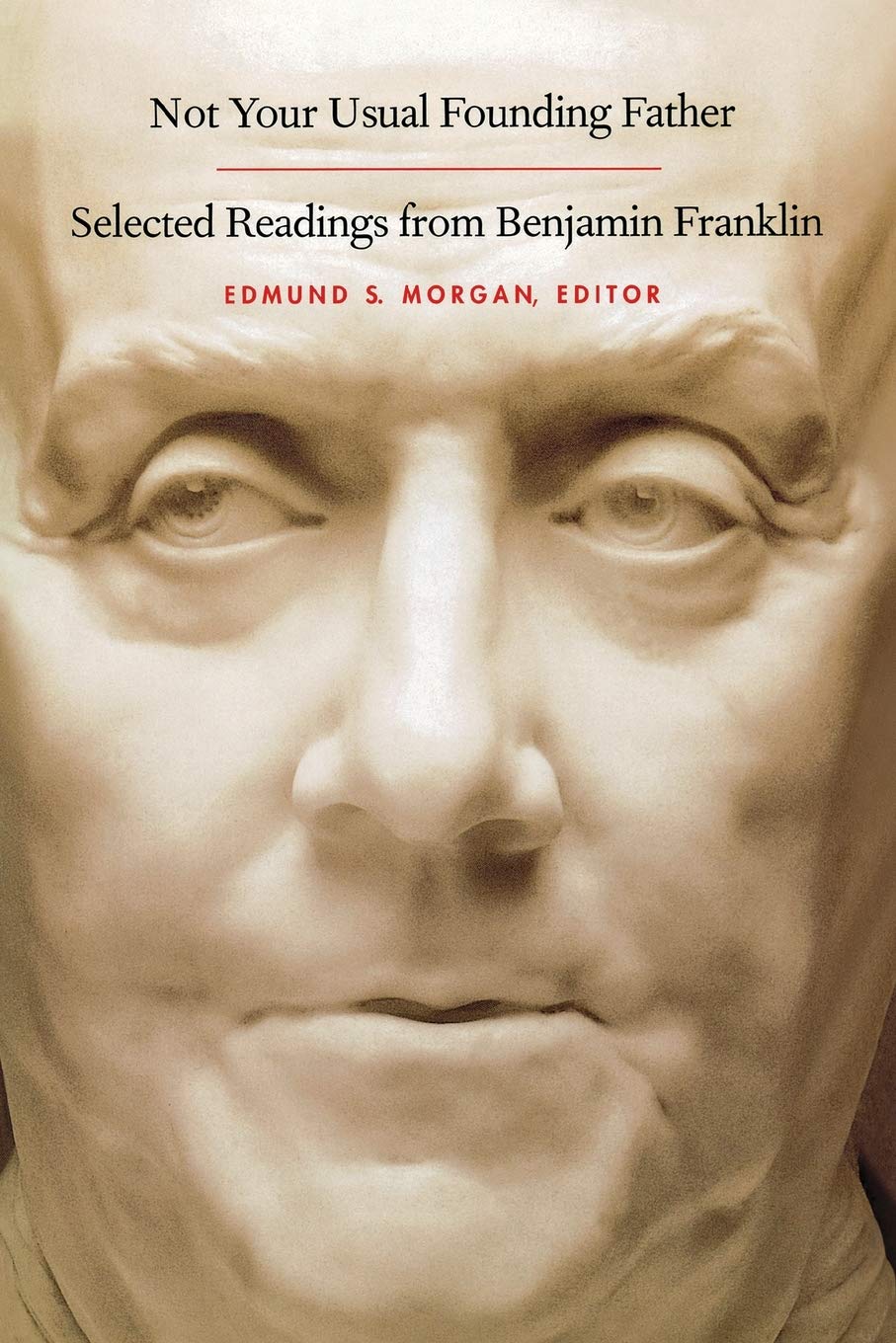 Not Your Usual Founding Father: Selected Readings From Benjamin Franklin,New