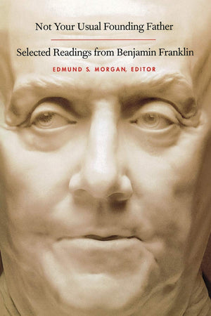 Not Your Usual Founding Father: Selected Readings From Benjamin Franklin,Used