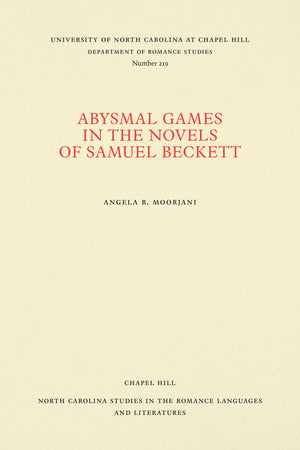 Abysmal Games In The Novels Of Samuel Beckett (North Carolina Studies In The Romance Languages And Literatures, 219),Used