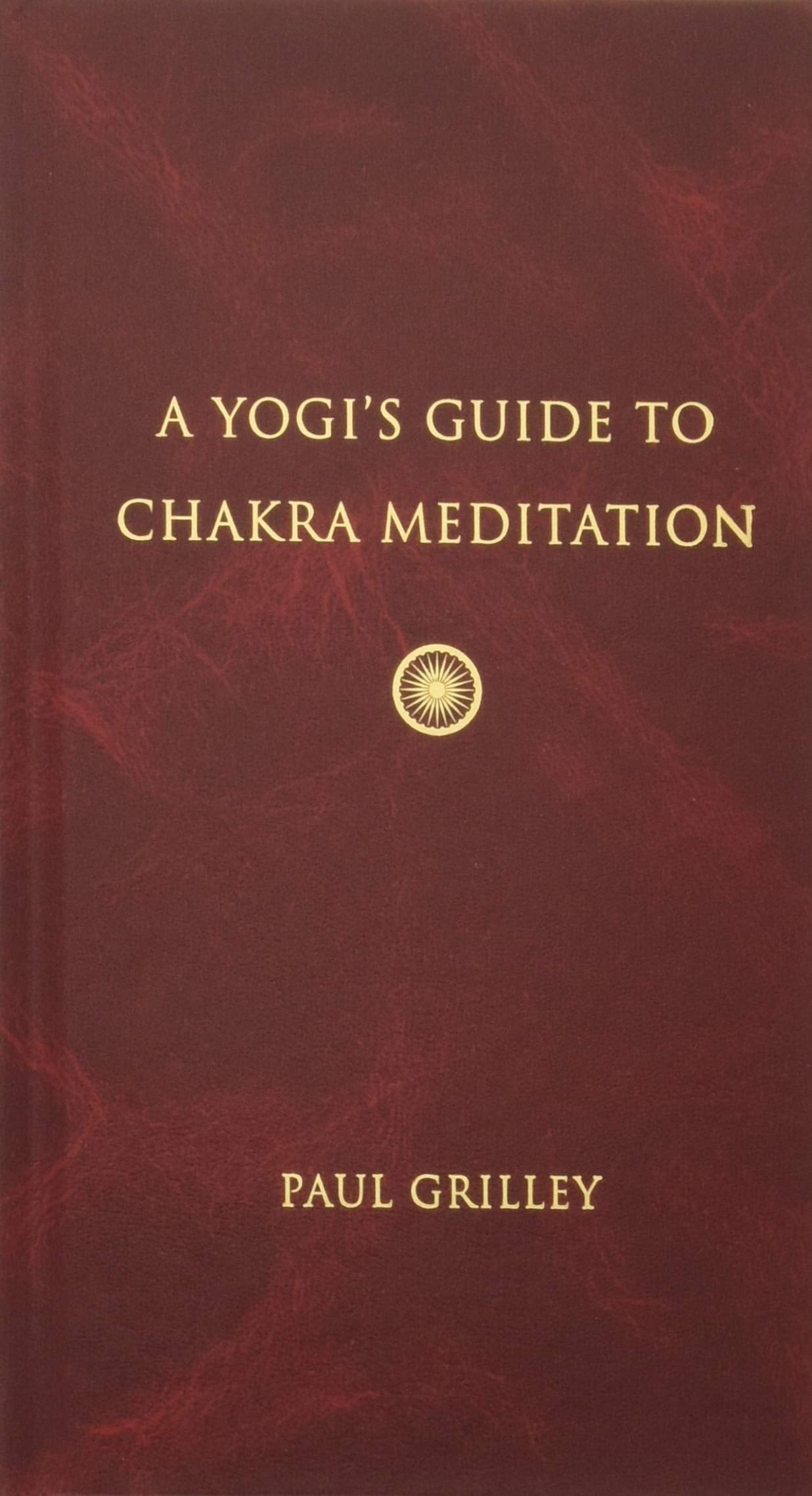 A Yogi'S Guide To Chakra Meditation