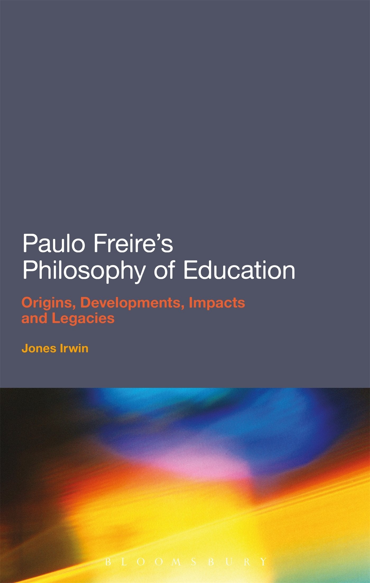 Paulo Freire'S Philosophy Of Education: Origins, Developments, Impacts And Legacies,Used