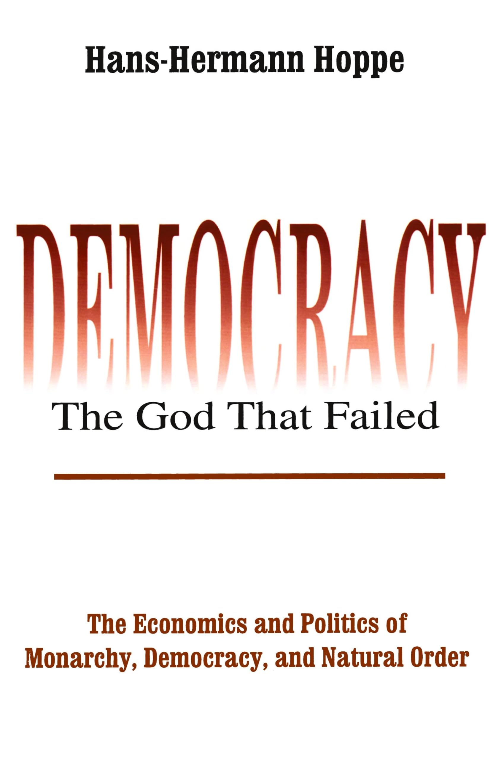 Democracy  The God That Failed: The Economics and Politics of Monarchy, Democracy and Natural Order (Perspectives on Democratic,New