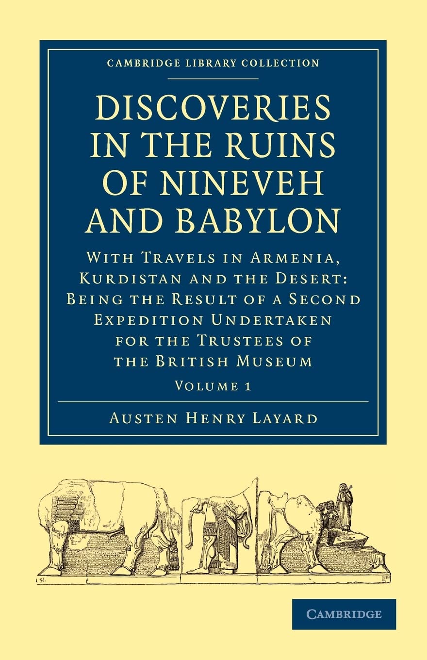 Discoveries in the Ruins of Nineveh and Babylon: With Travels in Armenia, Kurdistan and the Desert: Being the Result of a Second,Used