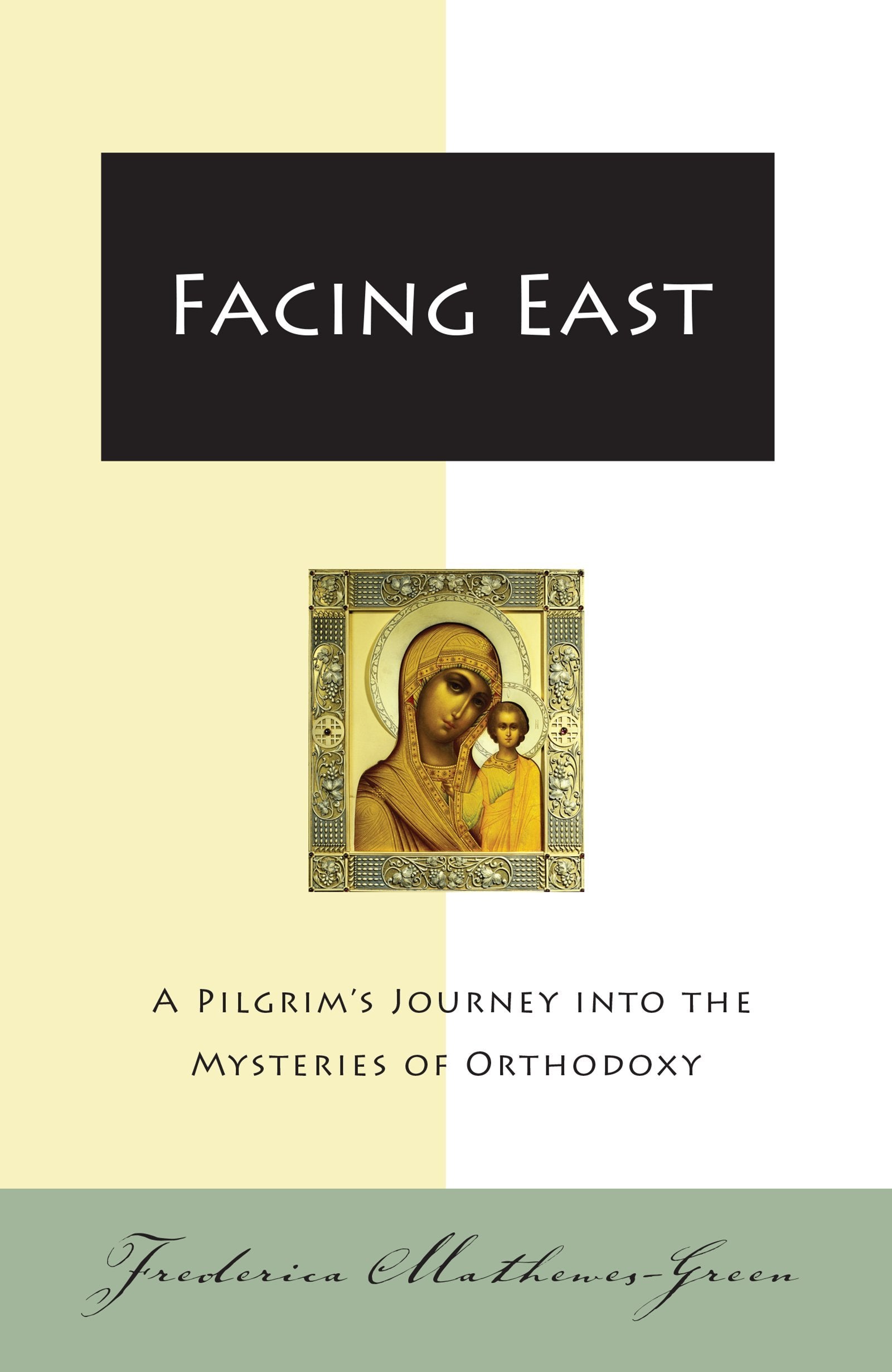 Facing East: A Pilgrim's Journey into the Mysteries of Orthodoxy,Used
