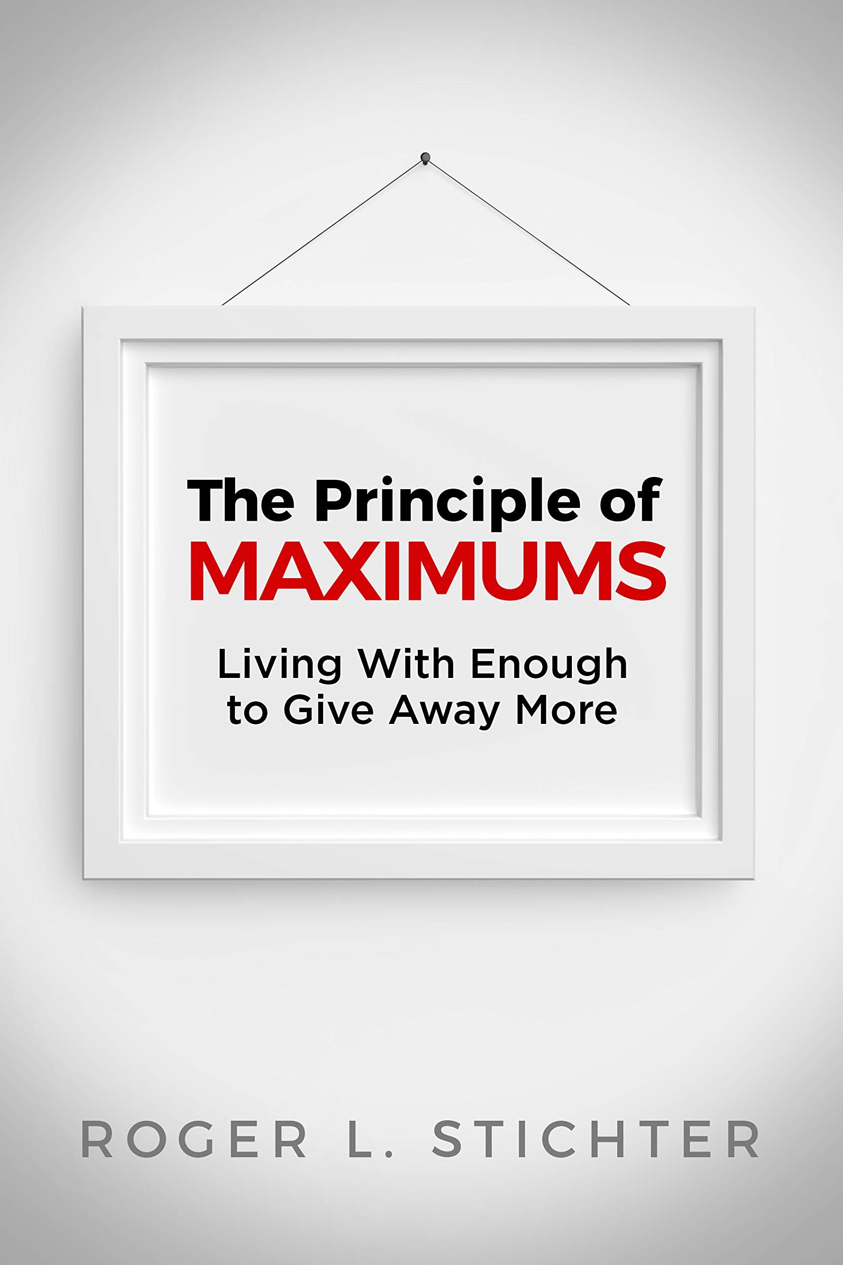 The Principle of MAXIMUMS: Living With Enough to Give Away More,Used