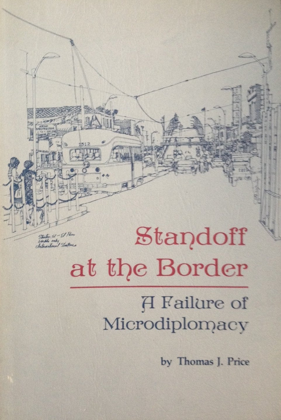 Standoff at the Border: A Failure of Microdiplomacy (Southwestern Studies No. 87),Used