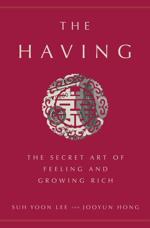 The Having: The Secret Art of Feeling and Growing Rich,New
