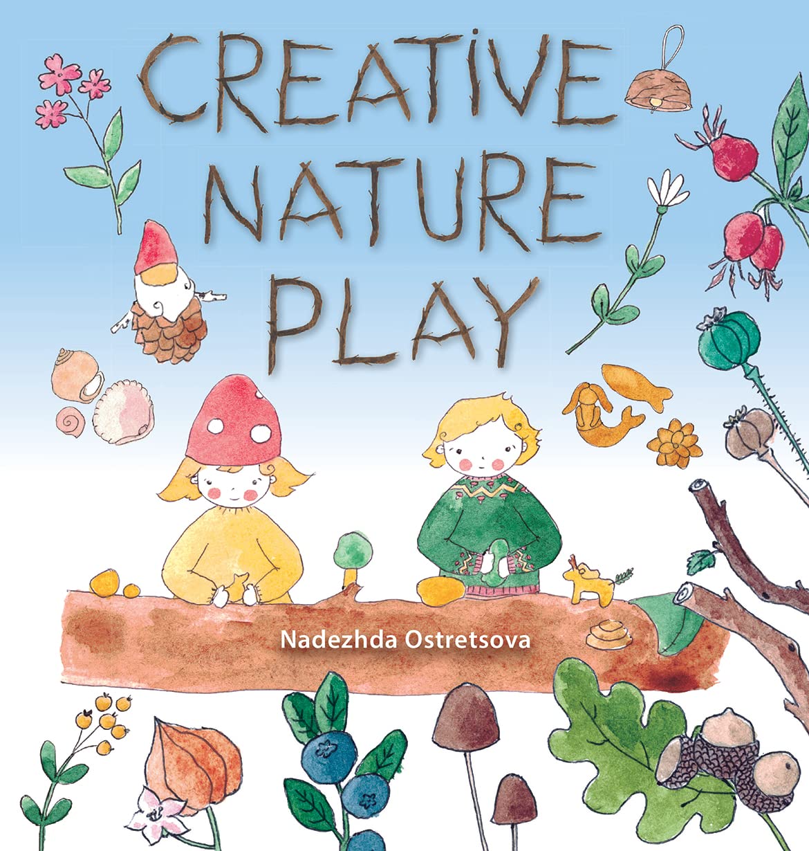 Creative Nature Play: Imaginative Crafting, Games, Stories & Adventures (Crafts And Family Activities),Used