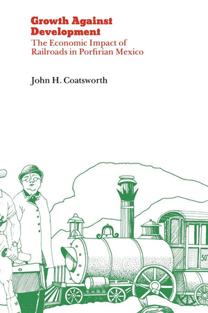 Growth Against Development: The Economic Impact Of Railroads In Porfirian Mexico,Used