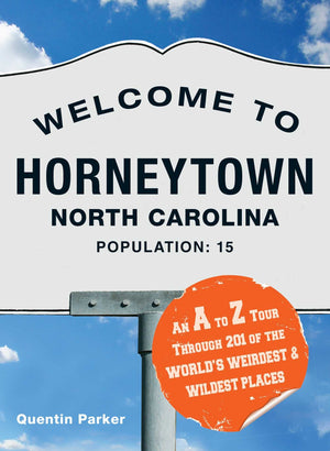 Welcome to Horneytown, North Carolina, Population: 15: An insider's guide to 201 of the world's weirdest and wildest places,Used