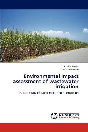 Environmental impact assessment of wastewater irrigation: A case study of paper mill effluent irrigation,Used