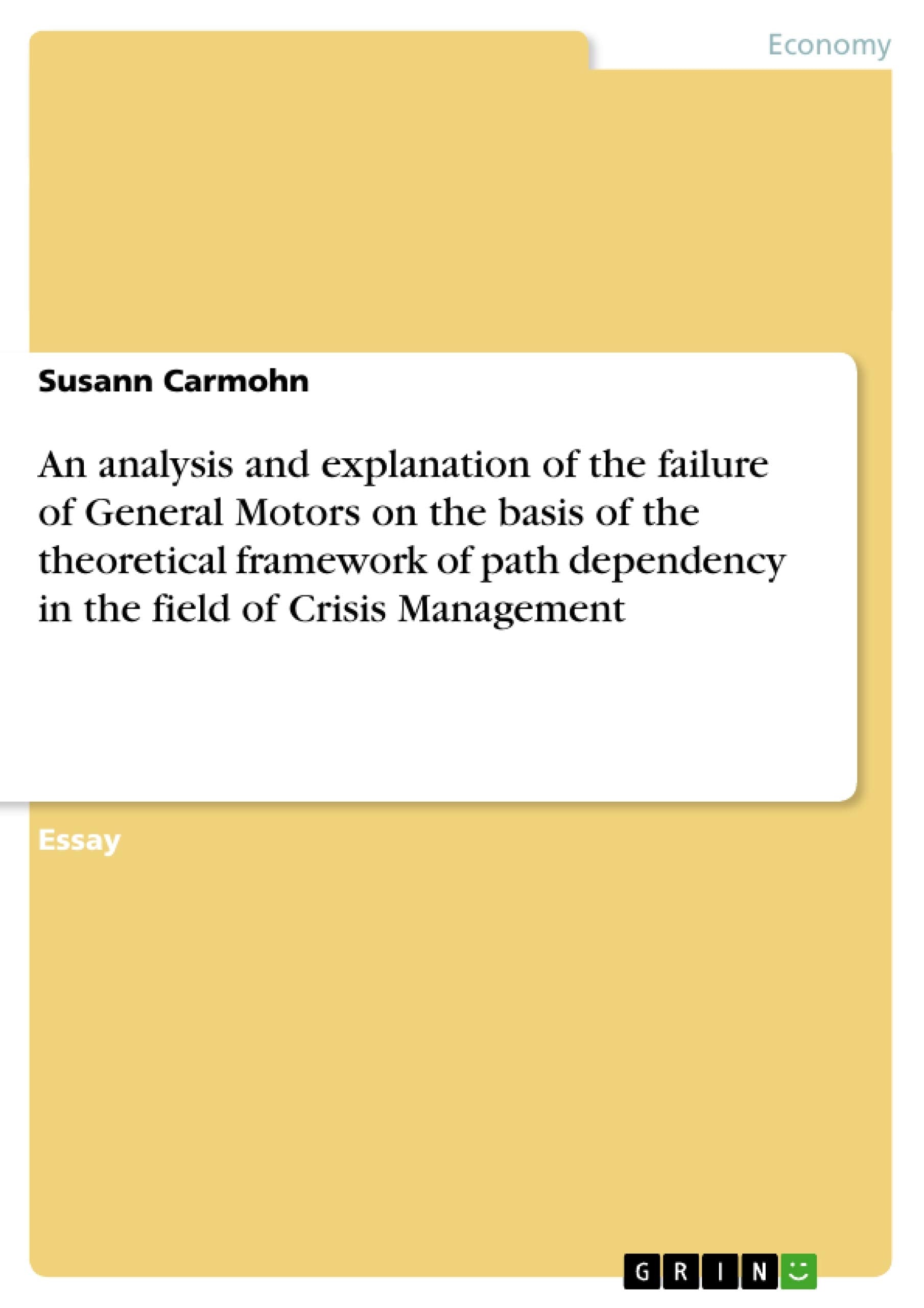 An analysis and explanation of the failure of General Motors on the basis of the theoretical framework of path dependency in the,Used