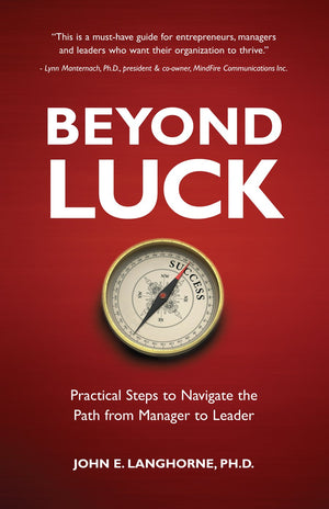 Beyond Luck: Practical Steps To Navigate The Path From Manager To Leader-used