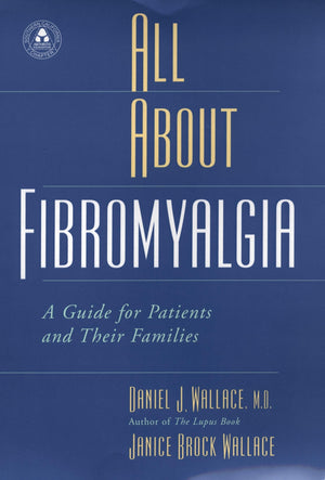 All About Fibromyalgia: A Guide For Patients And Their Families