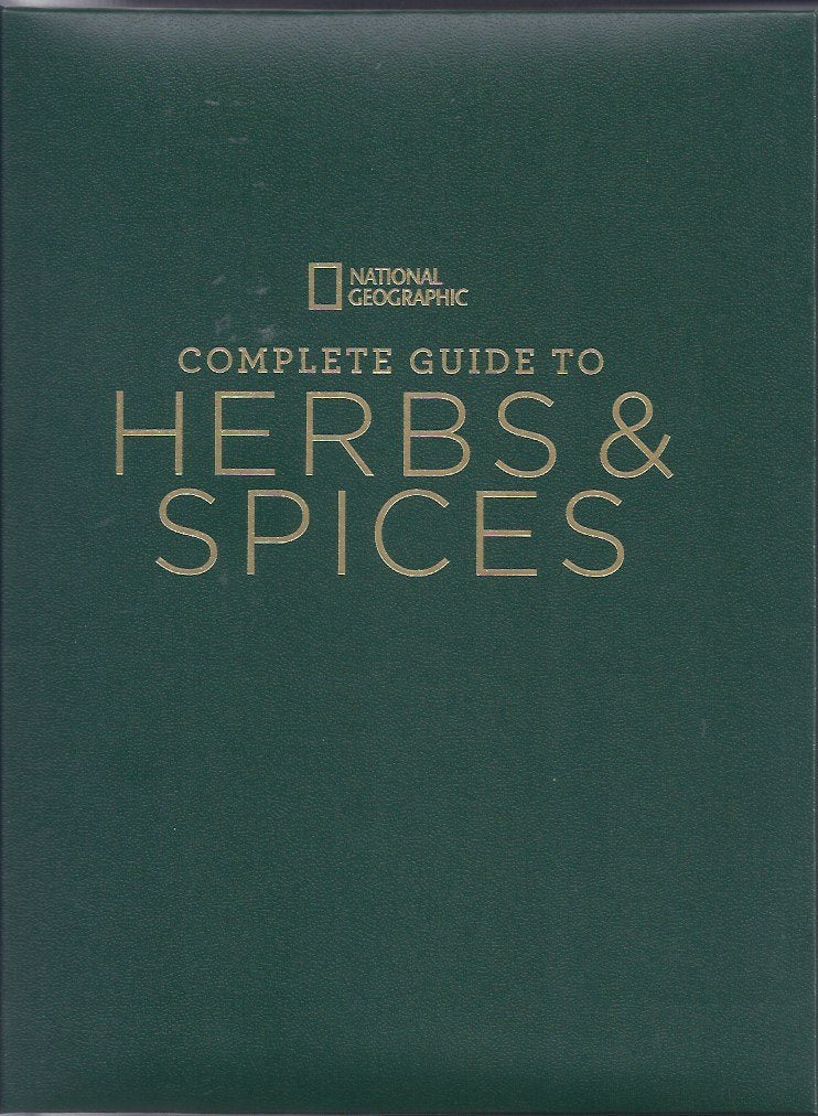 National Geographic Complete Guide to Herbs and Spices: Remedies, Seasonings, and Ingredients to Improve Your Health and Enhance,Used