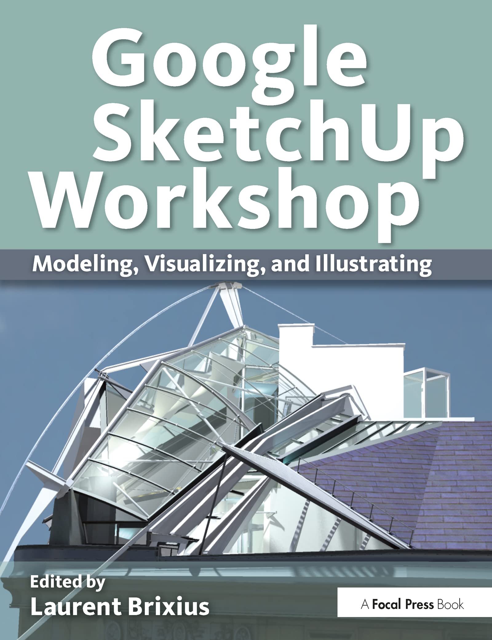 Google SketchUp Workshop: Modeling, Visualizing, and Illustrating,Used