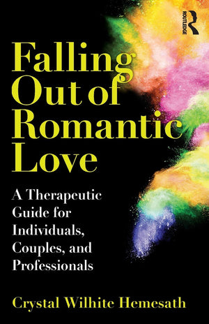 Falling Out of Romantic Love: A Therapeutic Guide for Individuals, Couples, and Professionals,Used