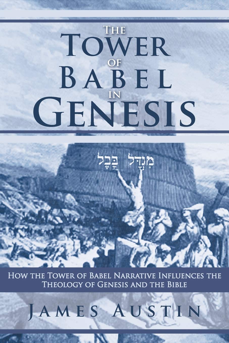 The Tower Of Babel In Genesis: How The Tower Of Babel Narrative Influences The Theology Of Genesis And The Bible,Used