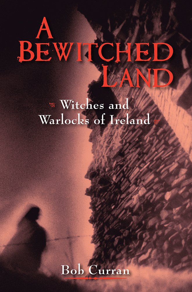 A Bewitched Land: Witches and Warlocks of Ireland,Used