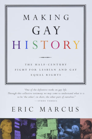 Making Gay History: The Half Century Fight For Lesbian And Gay Equal Rights