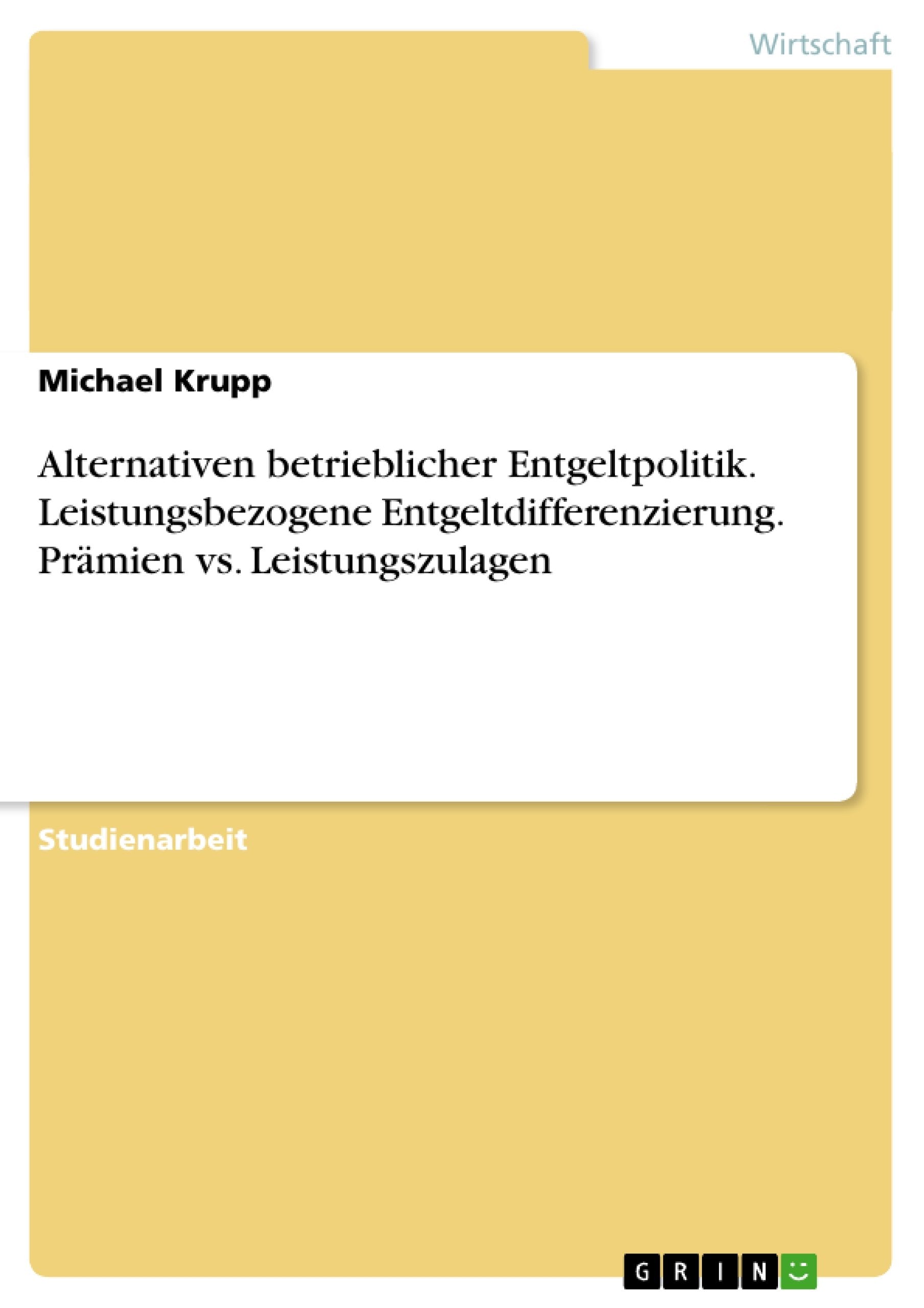 Alternativen betrieblicher Entgeltpolitik. Leistungsbezogene Entgeltdifferenzierung. Prmien vs. Leistungszulagen (German Edition,Used