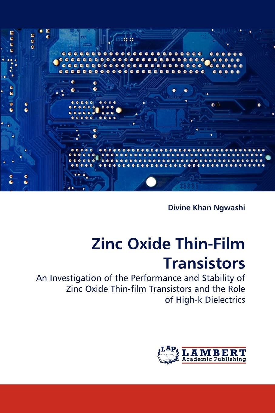 Zinc Oxide ThinFilm Transistors: An Investigation of the Performance and Stability of Zinc Oxide Thinfilm Transistors and the ,Used