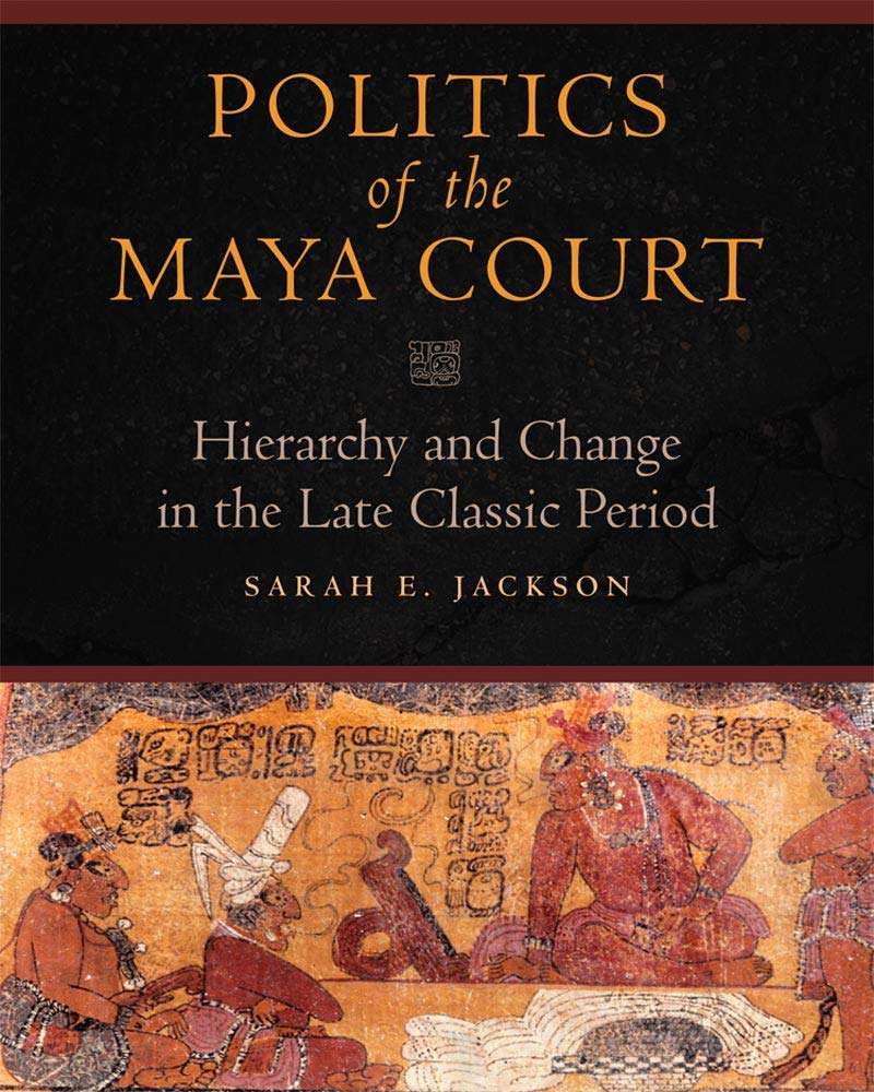 Politics Of The Maya Court: Hierarchy And Change In The Late Classic Period (Latin American And Caribbean Arts And Culture),Used