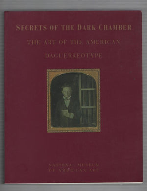 Secrets Of The Dark Chamber: The Art Of The American Daguerreotype,New