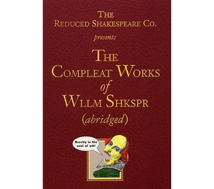 The Reduced Shakespeare Co. presentsThe Compleat Works of Wllm Shkspr (abridged),New