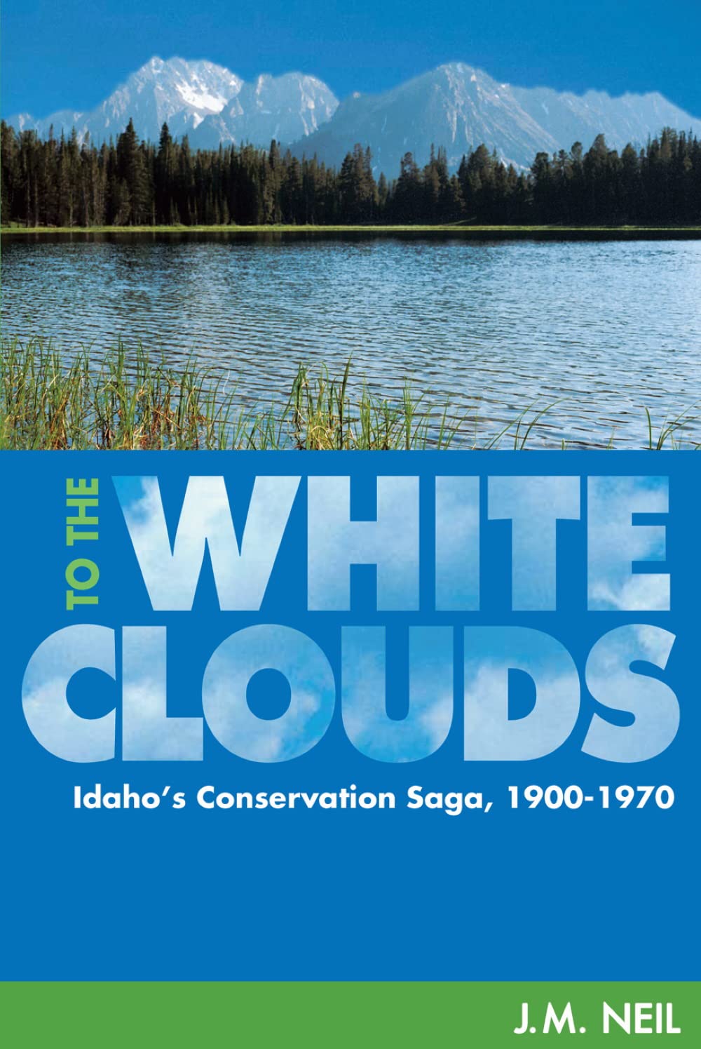 To the White Clouds: Idaho's Conservation Saga, 19001970,Used