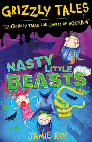 Grizzly Tales: Nasty Little Beasts: Cautionary Tales for Lovers of Squeam!,Used
