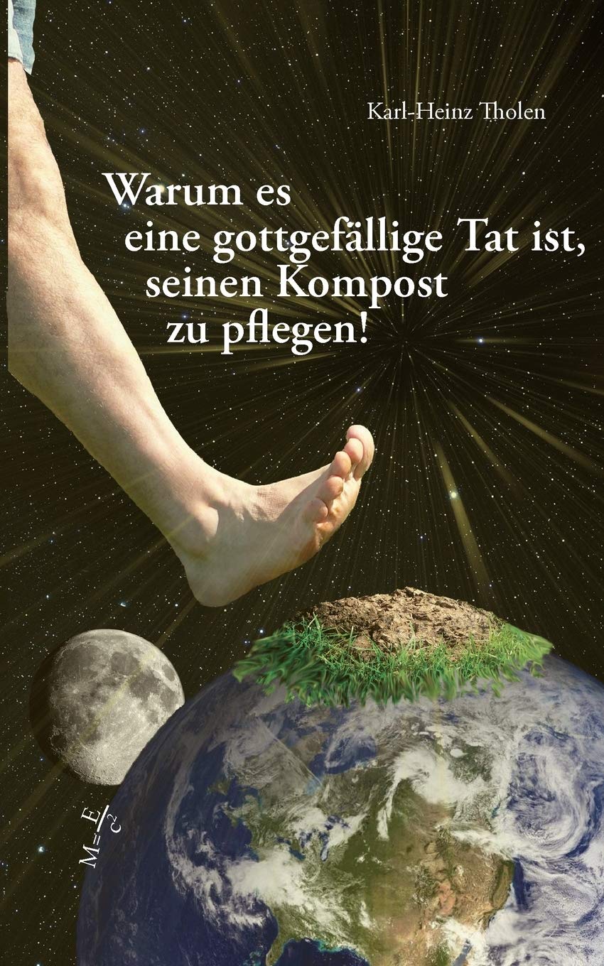 Warum es eine gottgefllige Tat ist, seinen Kompost zu pflegen (German Edition),Used