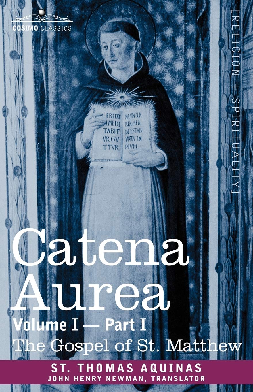 Catena Aurea: Commentary On The Four Gospels, Collected Out Of The Works Of The Fathers, Part 1 Gospel Of St. Matthew (1),Used