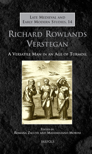 Richard Rowlands Verstegan: A Versatile Man in an Age of Turmoil (Late Medieval and Early Modern Studies),Used