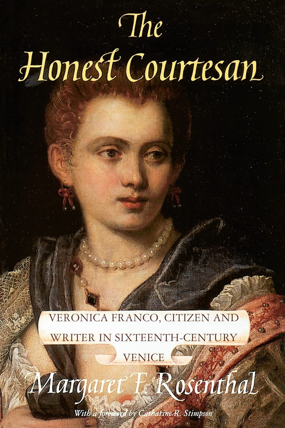 The Honest Courtesan: Veronica Franco, Citizen And Writer In Sixteenthcentury Venice (Women In Culture And Society)