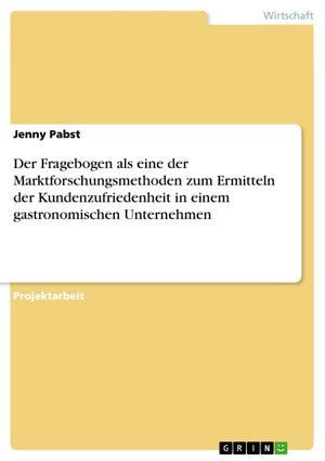 Der Fragebogen als eine der Marktforschungsmethoden zum Ermitteln der Kundenzufriedenheit in einem gastronomischen Unternehmen (,Used