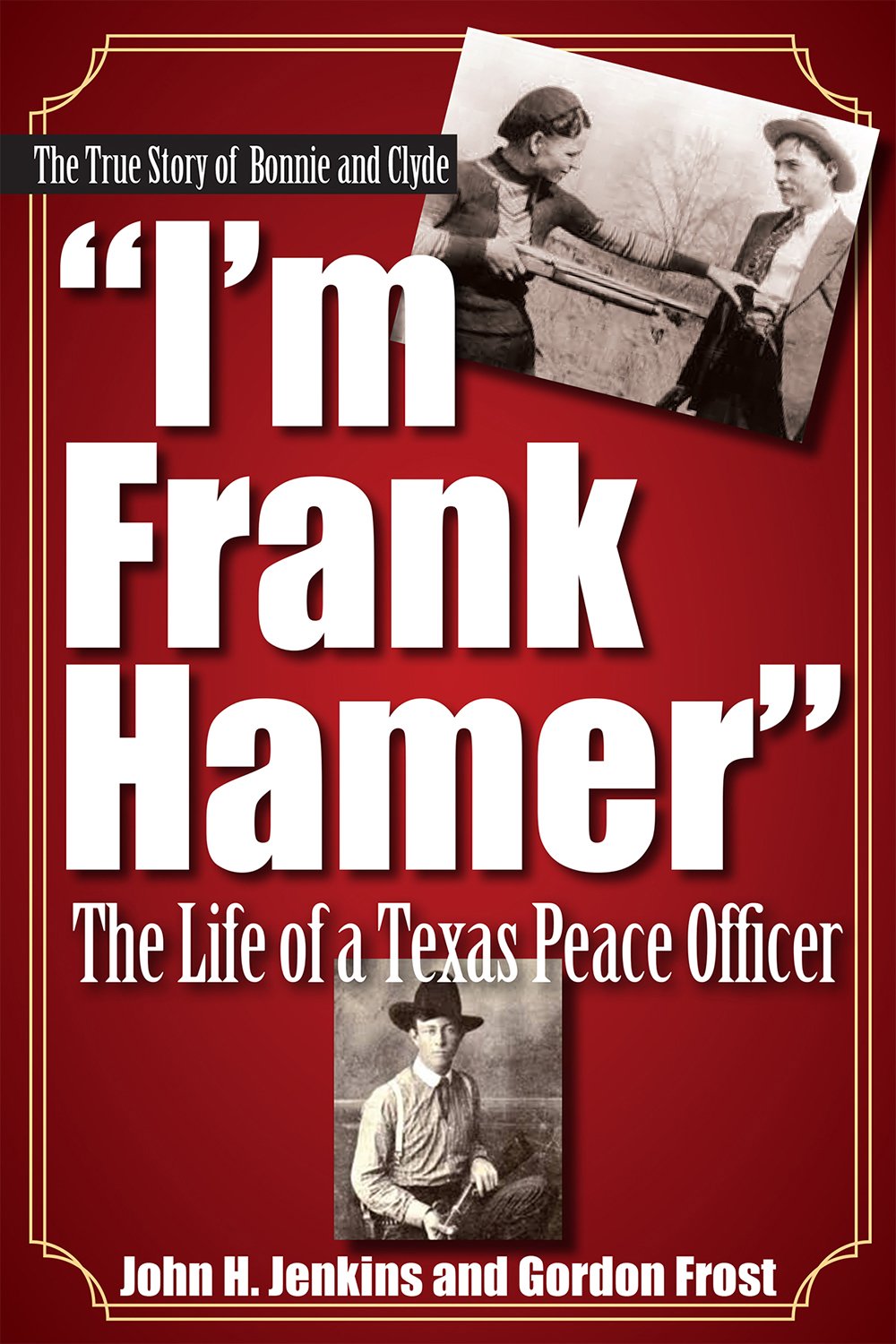 Im Frank Hamer: The Life of a Texas Peace Officer