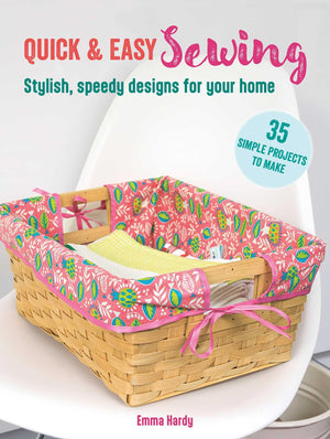 Quick & Easy Sewing: 35 simple projects to make: Stylish, speedy designs for your home,New