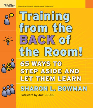 Training From The Back Of The Room!: 65 Ways To Step Aside And Let Them Learn