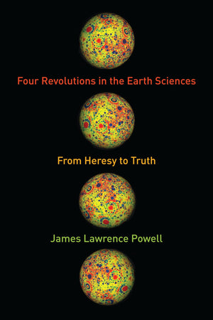 Four Revolutions in the Earth Sciences: From Heresy to Truth,Used