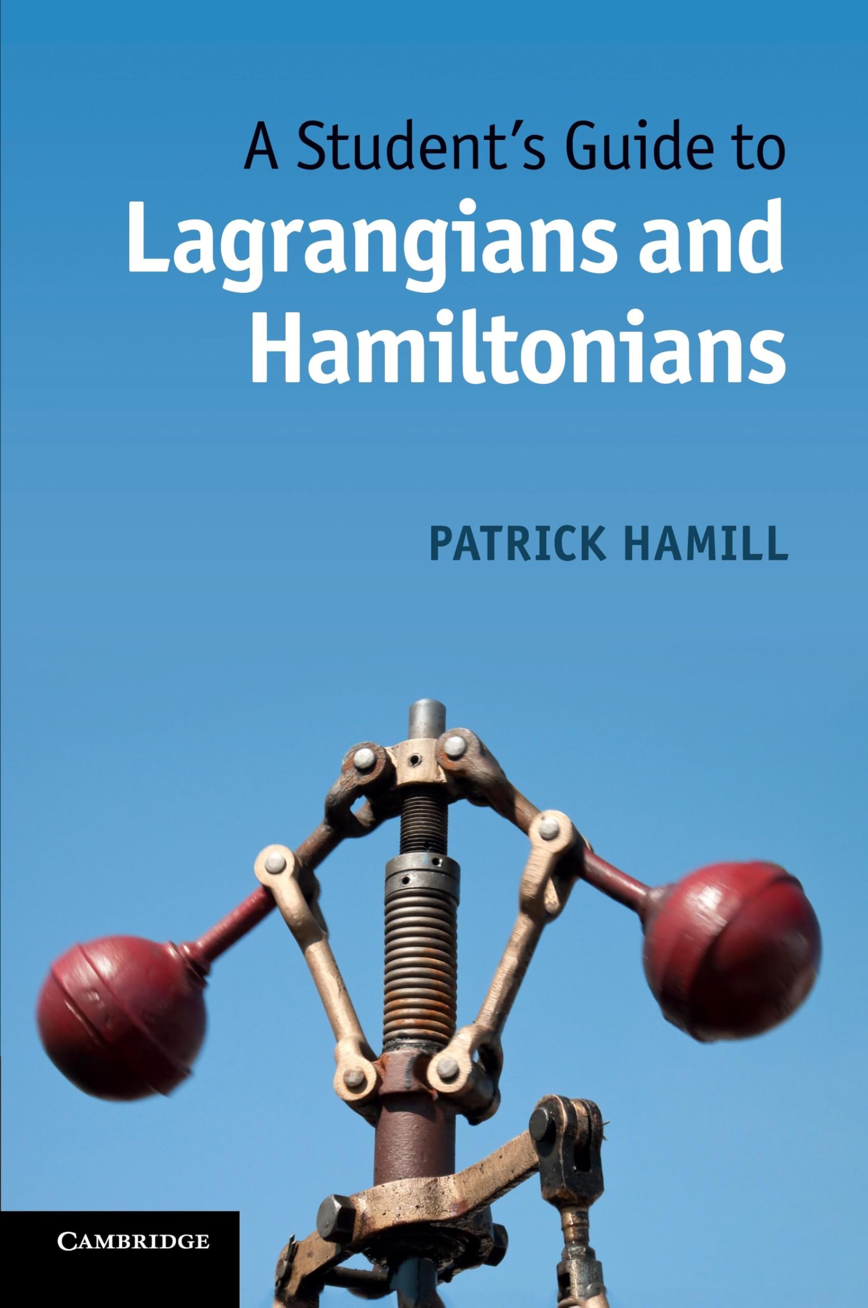 A Student'S Guide To Lagrangians And Hamiltonians (Student'S Guides)