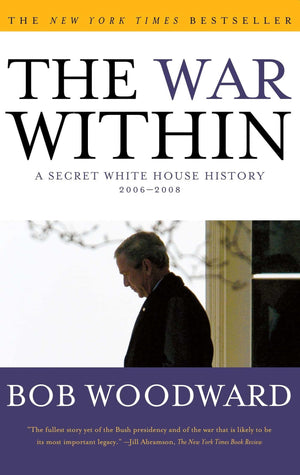 The War Within: A Secret White House History 20062008