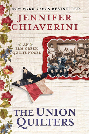 The Union Quilters: An Elm Creek Quilts Novel,Used