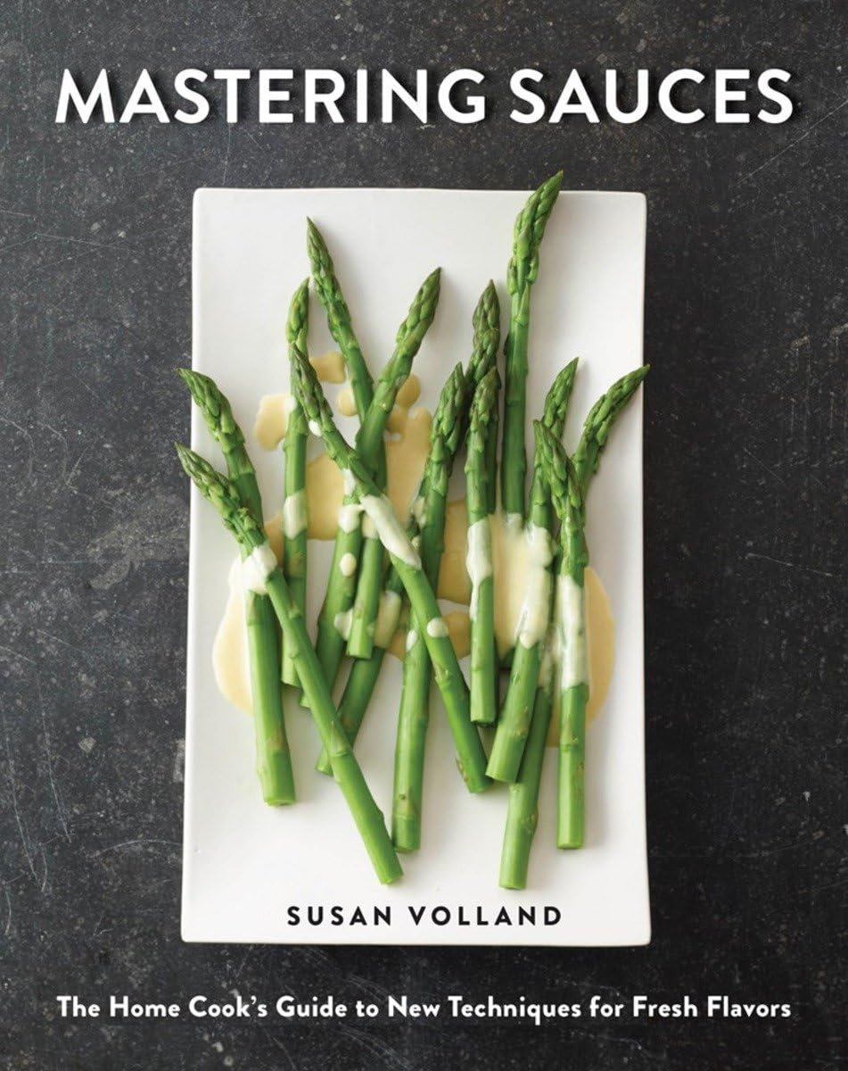 Mastering Sauces: The Home Cooks Guide To New Techniques For Fresh Flavors,New
