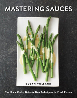Mastering Sauces: The Home Cooks Guide To New Techniques For Fresh Flavors