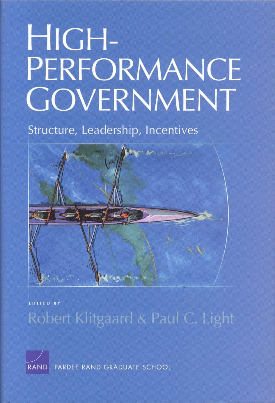 Highperformance Government: Structure, Leadership, Incentives,New