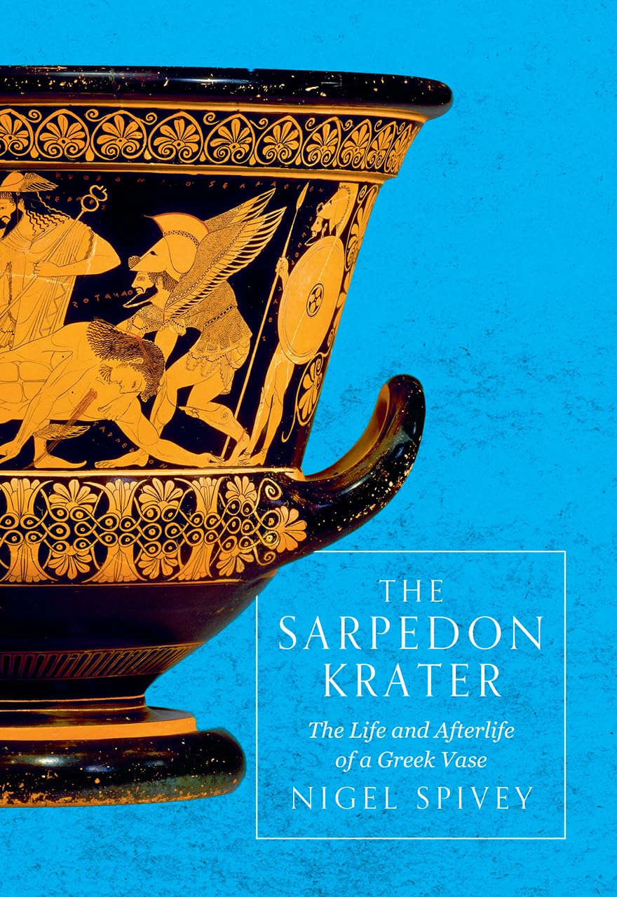The Sarpedon Krater: The Life And Afterlife Of A Greek Vase